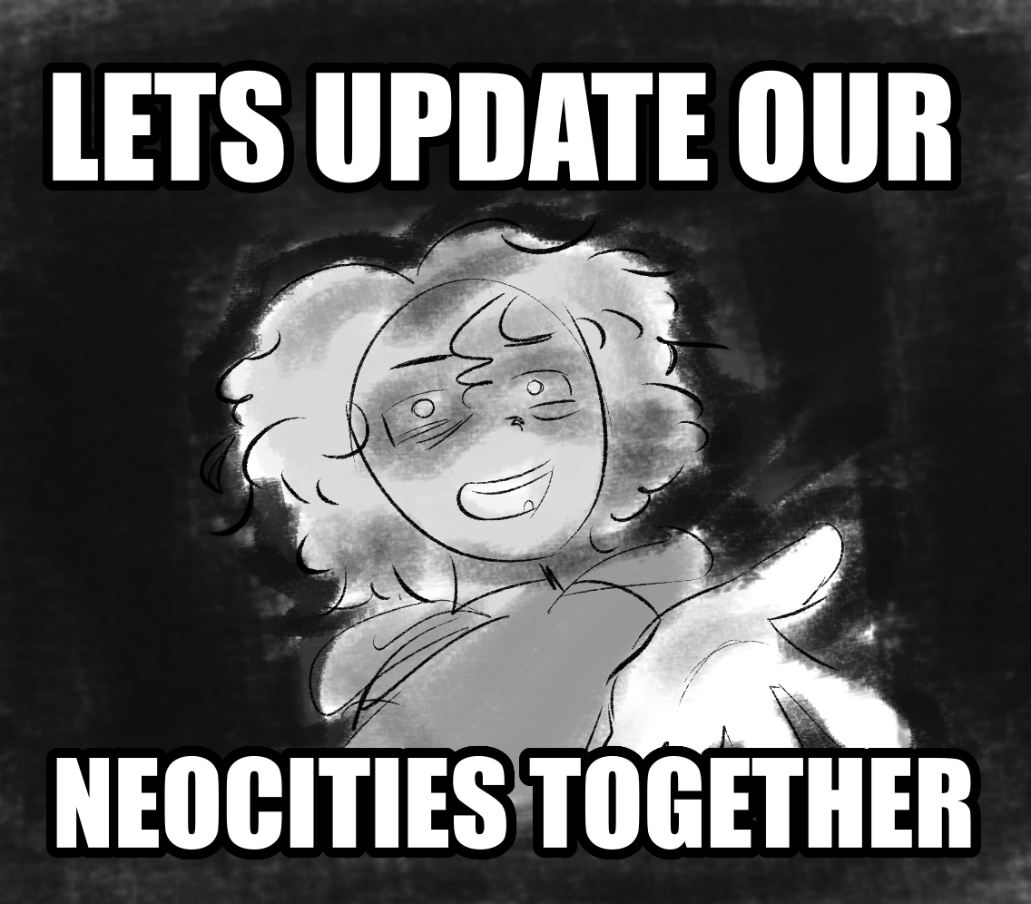 greyscale dramatic art with big text saying 'LETS UPDATE OUR NEOCITIES TOGETHER'